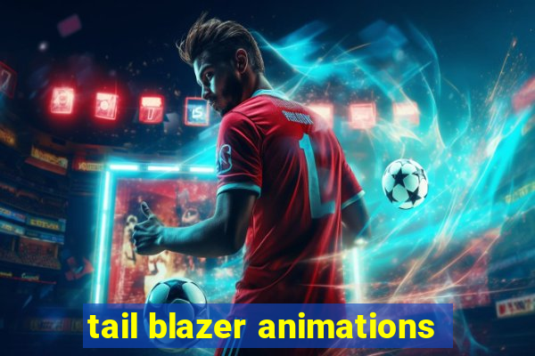 tail blazer animations